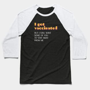 I Got Vaccinated but I Still Want Some of You to Stay Away from Me Retro Baseball T-Shirt